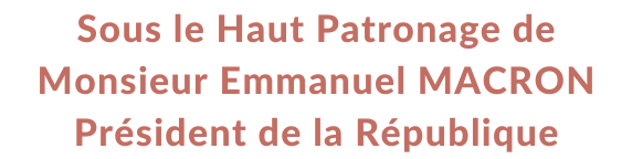 Sous le Haut Patronage de Monsieur Emmanuel MACRON Président de la République